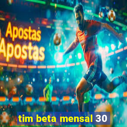 tim beta mensal 30